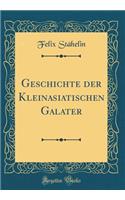 Geschichte Der Kleinasiatischen Galater (Classic Reprint)