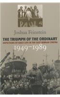 Triumph of the Ordinary: Depictions of Daily Life in the East German Cinema, 1949-1989