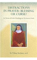 Distractions in Prayer: Blessing or Curse?: St. Teresa of Avila's Teachings in the Interior Castle