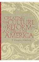 Creating the Culture of Reform in Antebellum America