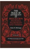 The Image of Antiquity in Boccaccio's Filocolo, Filostrato, and Teseida