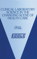 Clinical Laboratory Science in the Changing Scene of Health Care: Proceedings of the sixth ECCLS Seminar held at Cologne, West Germany, 8th–10th May, 1985(English)
