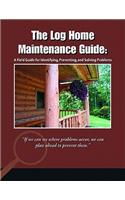 The Log Home Maintenance Guide