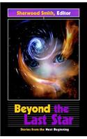 Beyond the Last Star: Stories from the Next Beginning