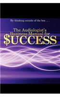 The Audiologist's Business Manual for Success