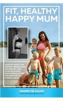 Fit, Healthy, Happy Mum