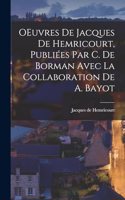 OEuvres de Jacques de Hemricourt, publiées par C. de Borman avec la collaboration de A. Bayot