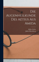 Die Augenheilkunde Des Aëtius Aus Amida