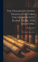 Psalms Of David Translated Form The Hebrew Into Blank Verse, For Chanting