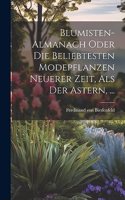 Blumisten-almanach Oder Die Beliebtesten Modepflanzen Neuerer Zeit, Als Der Astern, ...