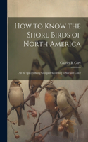 How to Know the Shore Birds of North America