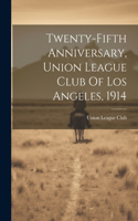 Twenty-fifth Anniversary, Union League Club Of Los Angeles, 1914