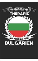 Ich brauche keine Therapie ich muss nur nach Bulgarien: Tolles Bulgarien Notizbuch als Geschenk oder für ihren nächsten Urlaub, 120 Seiten als Softcover, 6x9inches