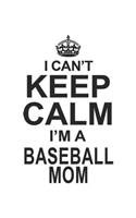I Can't Keep Calm I'm A Baseball Mom