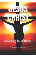 Jesus Christ: According to Matthew