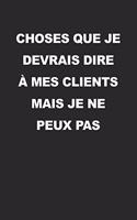 Choses Que Je Devrais Dire À Mes Clients Mais Je Ne Peux Pas