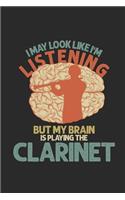 I May Look Like I'm Listening But My Brain Is Playing A Clarinet