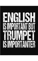 English Is Important But Trumpet Is Importanter: College Ruled Composition Notebook