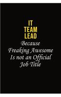 IT team lead Because Freaking Awesome Is Not An Official Job Title: Career journal, notebook and writing journal for encouraging men, women and kids. A framework for building your career.