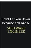 Don't let you down because you are a Software Engineer