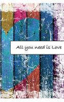 All you need is Love: Journal, Composition, Notebook or Diary to write in with Quotes about Love to make your own Love Story - Large (6 x 9 inches) - 100 Journal (look in