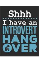 Shhh I Have an Introvert Hangover: Introvert Notebook, Blank Paperback Book to Write Thoughts and Impressions, 150 Pages, College Ruled