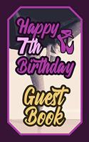 Happy 7th Birthday Guest Book: 7 Seventh Seven Artistic Dance Lovers Ballet Celebration Message Logbook for Visitors Family and Friends to Write in Comments & Best Wishes Gift Log