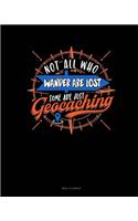 Not All Who Wander Are Lost Some Are Just Geocaching: Meal Planner(562 Meal Planner)