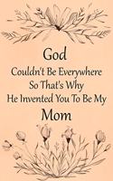 God Couldn't Be Everywhere So That's Why He Invented You to Be My Mom: Mini Blank College Lined Ruled Paper Journal Book with Numbered Pages Vintage Peach Flower Design Cover