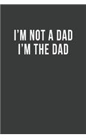 I'm Not A Dad I'm The Dad: Blank Lined Journal