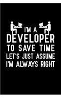 I'm a developer to save time let's just assume I'm always right