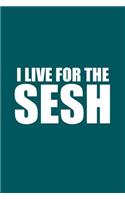 I Live For The Sesh