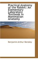 Practical Anatomy of the Rabbit: An Elementary Laboratory Textbook in Mammalian Anatomy