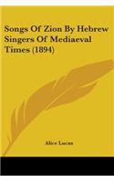 Songs Of Zion By Hebrew Singers Of Mediaeval Times (1894)