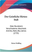Der Geistliche Hirten-Stab: Oder Bundelein Verschiedener Abschieds Antritts, Wahl, Reu Jahres (1735)