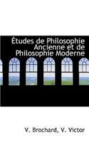 Etudes de Philosophie Ancienne Et de Philosophie Moderne: (French)