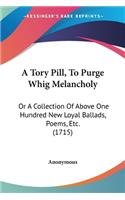 Tory Pill, To Purge Whig Melancholy
