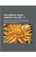 The Gibson Craig Library Volume 1-3; Catalogue of the Valuable and Very Extensive Library of the Late James T. Gibson Craig, Esq. ...: (English)