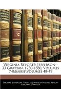 Virginia Reports: Jefferson--33 Grattan, 1730-1880, Volumes 7-8; Volumes 48-49: Jefferson--33 Grattan, 1730-1880, Volumes 7-8; Volumes 48-49