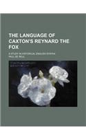 The Language of Caxton's Reynard the Fox; A Study in Historical English Syntax