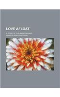 Love Afloat; A Story of the American Navy