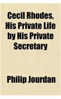 Cecil Rhodes, His Private Life by His Private Secretary
