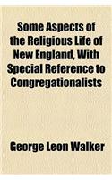 Some Aspects of the Religious Life of New England, with Special Reference to Congregationalists: (English)