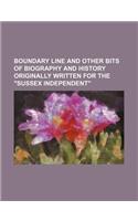 Boundary Line and Other Bits of Biography and History Originally Written for the 
