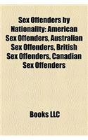 Sex Offenders by Nationality: American Sex Offenders, Australian Sex Offenders, British Sex Offenders, Canadian Sex Offenders