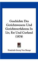 Geschichte Des Gerichtswesens Und Gerichtsverfahrens In Liv, Est Und Curland (1874)