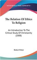 The Relation of Ethics to Religion: An Introduction to the Critical Study of Christianity (1888)