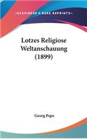 Lotzes Religiose Weltanschauung (1899)