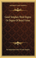 Good Templars Third Degree or Degree of Royal Virtue