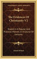 The Evidences of Christianity V2: Stated in a Popular and Practical Manner, in a Course of Lectures